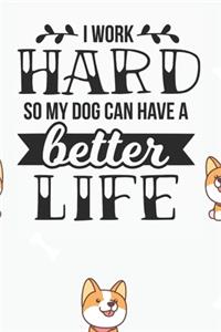 I Work Hard So my Dog Can Have a Better Life Notebook