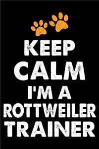 Keep Calm I'm A Rottweiler Trainer