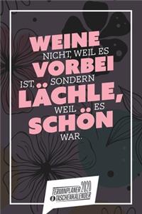 Weine nicht, weil es vorbei ist, sondern lächle, weil es schön war. I Taschenkalender & Terminplaner 2020