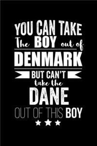 Can take Boy out of Denmark but can't take the Dane out of the boy Pride Proud Patriotic 120 pages 6 x 9 Notebook