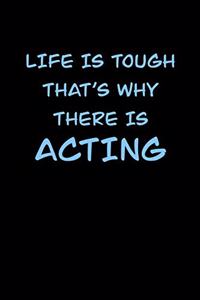 Life Is Tough That�s Why There Is Acting