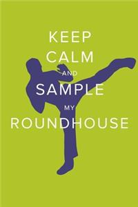 Keep Calm And Sample My Roundhouse - Kickboxing Notebook
