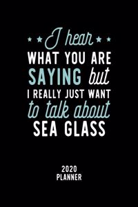 I Hear What You Are Saying I Really Just Want To Talk About Sea Glass 2020 Planner