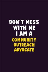 Don't Mess With Me, I Am A Community Outreach Advocate
