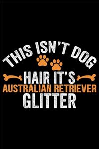 This Isn't Dog Hair It's Australian Retriever Glitter
