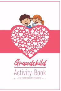 Grandchild Activity Book For Grandma And Grandpa: Great Activity Diary For Grandma, Grandpa And Grandchildren - Gift For Grandma Grandpa For Birth - 120 Pages Notebook, Lovingly Designed