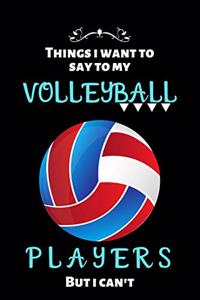 things i want to say to my volleyball players but i can't