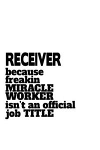 Receiver Because Freaking Miracle Worker Isn't An Official Job Title