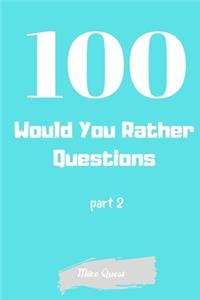 100 Would Your Rather Questions Part 2