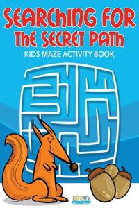 Searching for the Secret Path: Kids Maze Activity Book