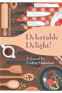 Delectable Delight! A Journal for Cooking Enthusiasts