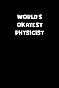 World's Okayest Physicist Notebook - Physicist Diary - Physicist Journal - Funny Gift for Physicist