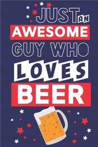 Just an Awesome Guy Who Loves Beer