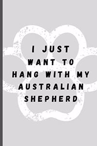 I Just Want To Hang With My Australian Shepherd