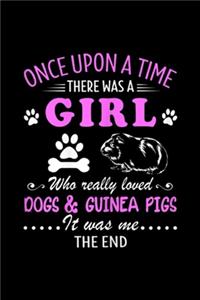 once upon a time there was a girl who really loved dogs & guinea pigs ?..it was me?.. the end