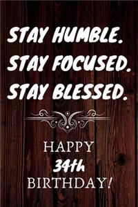 Stay Humble Stay Focused Stay Blessed Happy 34th Birthday