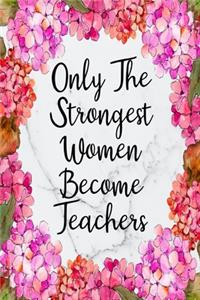 Only The Strongest Women Become Teachers