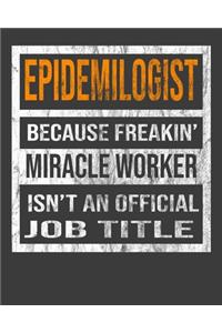 Epidemiologist Because Freakin' Miracle Worker Is Not An Official Job Title