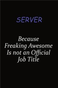 Server Because Freaking Awesome Is Not An Official Job Title