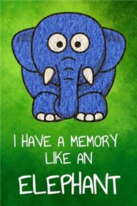 I have a memory like an elephant