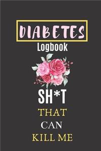 Diabetes Logbook SH*T That Can Kill Me