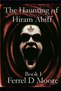 Haunting of Hiram Abiff- Vol. I