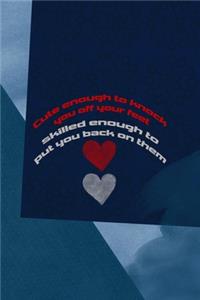 Cute Enough To Knock You Off Your Feet Skilled Enough To Put You Back On Them