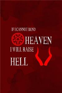 If I Cannot Bend Heaven I Will Raise Hell