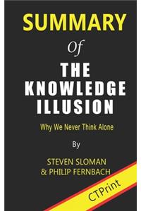 Summary of The Knowledge Illusion By Steven Sloman & Philip Fernbach Why We Never Think Alone