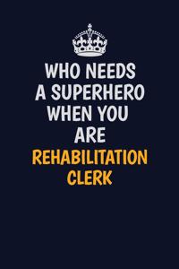 Who Needs A Superhero When You Are Rehabilitation Clerk