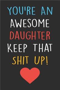 You're An Awesome Daughter Keep That Shit Up!