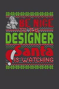 Be Nice To The Designer Santa Is Watching