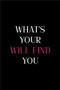 What's Your Will Find You
