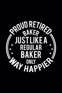Proud Retired Baker Just Like A Regular Baker Only Way Happier