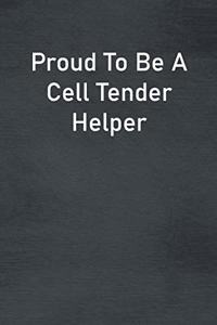 Proud To Be A Cell Tender Helper