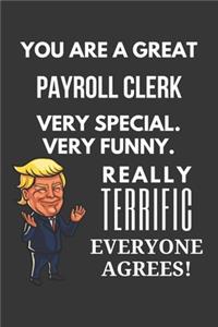 You Are A Great Payroll Clerk Very Special. Very Funny. Really Terrific Everyone Agrees! Notebook