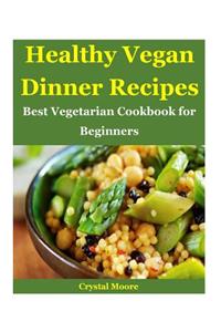 Healthy Vegan Dinner Recipes: Best Vegetarian Cookbook for Beginners