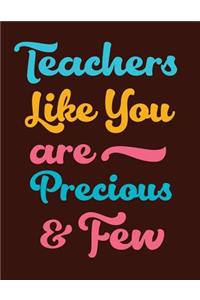 Teachers Like You Are Precious & Few