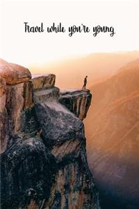 Travel While Youre Young
