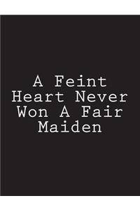 A Feint Heart Never Won A Fair Maiden