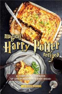 Magical Harry Potter Recipes: A Complete Cookbook of Great Hogwarts Dish Ideas!