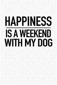Happiness Is a Weekend with My Dog