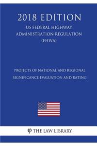 Projects of National and Regional Significance Evaluation and Rating (US Federal Highway Administration Regulation) (FHWA) (2018 Edition)