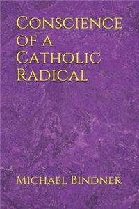 Conscience of a Catholic Radical