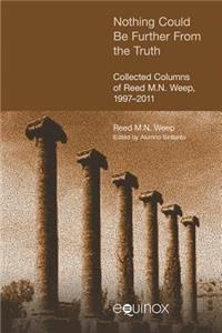 Nothing Could be Further from the Truth: Collected Columns of Reed M. N. Weep 1997-2012