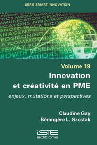Innovation et creativite en PME: Enjeux, mutations et perspectives