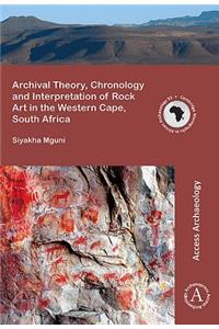 Archival Theory, Chronology and Interpretation of Rock Art in the Western Cape, South Africa