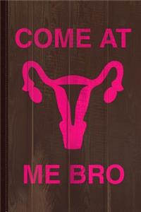 Come at Me Bro Reproductive Rights Journal Notebook