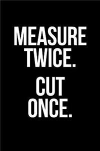 Measure Twice. Cut Once. Gift Notebook for an Builder, Medium Ruled Blank Journal