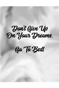 Don't Give Up on Your Dreams. Go to Bed!